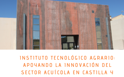 INSTITUTO TECNOLÓGICO AGRARIO: APOYANDO LA INNOVACIÓN DEL SECTOR ACUÍCOLA EN CASTILLA Y LEÓN